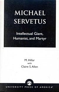 Michael Servetus: Intellectual Giant, Humanist, and Martyr (Paperback)