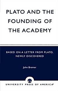 Plato and the Founding of the Academy: Based on a Letter from Plato, Newly Discovered (Paperback)