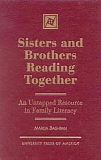 Sisters and Brothers Reading Together: An Untapped Resource in Family Literacy (Hardcover)