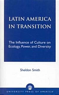 Latin America in Transition: The Influence of Culture on Ecology, Power, and Diversity (Paperback)