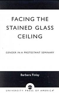 Facing the Stained Glass Ceiling: Gender in a Protestant Seminary (Paperback)