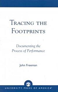 Tracing the Footprints: Documenting the Process of Performance (Paperback)