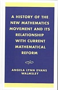 A History of the New Mathematics Movement and Its Relationship with Current Mathematical Reform (Hardcover)