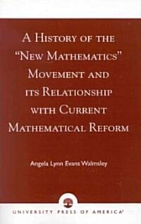A History of the New Mathematics Movement and Its Relationship with Current Mathematical Reform (Paperback)