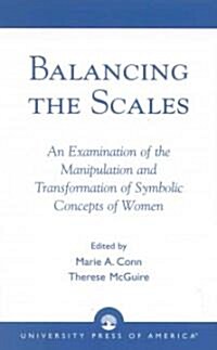 Balancing the Scales: An Examination of the Manipulation and Transformation of Symbolic Concepts of Women (Paperback)