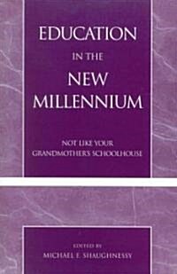 Education in the New Millennium: Not Like Your Grandmothers Schoolhouse (Paperback)