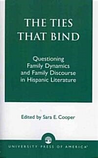 The Ties That Bind: Questioning Family Dynamics and Family Discourse in Hispanic Literature (Paperback)