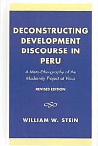 Deconstructing Development Discourse in Peru: A Meta-Ethnography of the Modernity Project at Vicos (Hardcover, Revised)