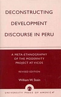 Deconstructing Development Discourse in Peru: A Meta-Ethnography of the Modernity Project at Vicos (Paperback, Revised)