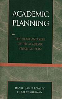 Academic Planning: The Heart and Soul of the Academic Strategic Plan (Paperback)