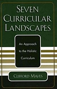 Seven Curricular Landscapes: An Approach to the Holistic Curriculum (Paperback)