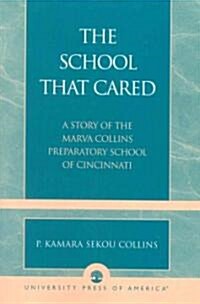 The School That Cared: A Story of the Marva Collins Preparatory School of Cincinnati (Paperback)