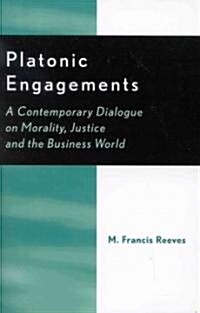 Platonic Engagements: A Contemporary Dialogue on Morality, Justice and the Business World (Paperback)