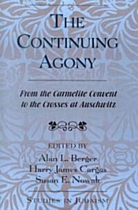 The Continuing Agony: From the Carmelite Convent to the Crosses at Auschwitz (Paperback)