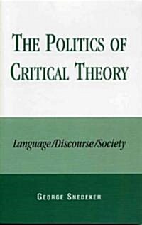 The Politics of Critical Theory: Language/Discourse/Society (Paperback)