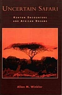Uncertain Safari: Kenyan Encounters and African Dreams (Paperback)