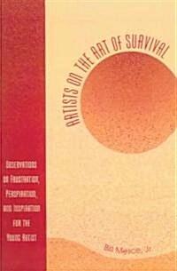 Artists on the Art of Survival: Observations on Frustration, Perspiration, and Inspiration for the Young Artist (Paperback)