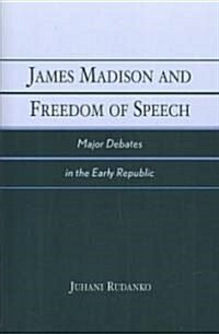 James Madison and Freedom of Speech: Major Debates in the Early Republic (Paperback)
