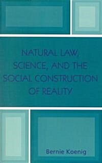 Natural Law, Science, and the Social Construction of Reality (Hardcover)