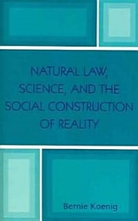 Natural Law, Science, and the Social Construction of Reality (Paperback)