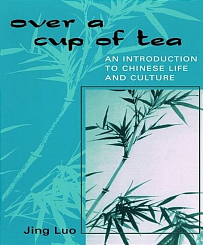 Over a Cup of Tea: An Introduction to Chinese Life and Culture (Paperback)