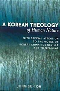 A Korean Theology of Human Nature: With Special Attention to the Works of Robert Cummings Neville and Tu Wei-Ming (Paperback)