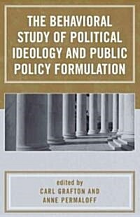 The Behavioral Study of Political Ideology and Public Policy Formulation (Hardcover)