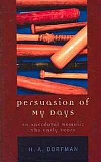 Persuasion of My Days: An Anecdotal Memoir: The Early Years (Paperback)