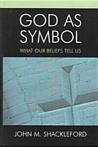 God as Symbol: What Our Beliefs Tell Us (Hardcover)