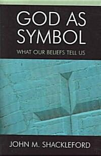 God as Symbol: What Our Beliefs Tell Us (Paperback)