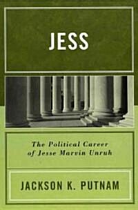 Jess: The Political Career of Jesse Marvin Unruh (Hardcover)