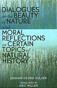 Dialogues on the Beauty of Nature and Moral Reflections on Certain Topics of Natural History (Paperback)