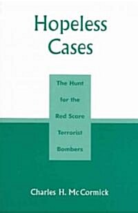 Hopeless Cases: The Hunt for the Red Scare Terrorist Bombers (Paperback)