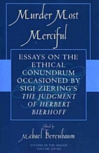 Murder Most Merciful: Essays on the Ethical Conundrum Occasioned by Sigi Zierings the Judgement of Herbert Bierhoff (Paperback)