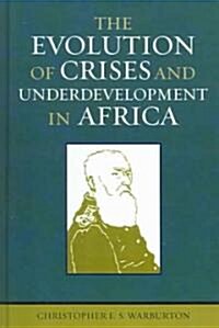 The Evolution of Crises and Underdevelopment in Africa (Hardcover)