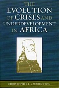 The Evolution of Crises and Underdevelopment in Africa (Paperback)