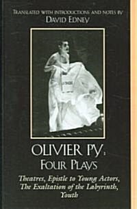 Olivier Py: Four Plays: Theatres, Epistle to Young Actors, the Exaltation of the Labyrinth, Youth (Hardcover)