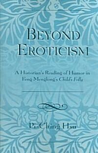 Beyond Eroticism: A Historians Reading of Humor in Feng Menglongs Childs Folly (Paperback)