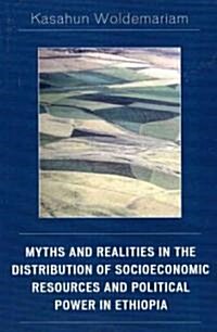 Myths And Realities in the Distribution of Socioeconomic Resources And Political Power in Ethiopia (Paperback)