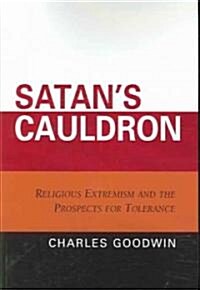 Satans Cauldron: Religious Extremism and the Prospects for Tolerance (Paperback)