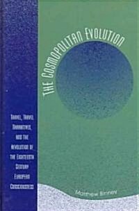 The Cosmopolitan Evolution: Travel, Travel Narratives, and the Revolution of the Eighteenth-Century European Consciousness (Hardcover)