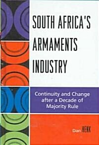 South Africas Armaments Industry: Continuity and Change After a Decade of Majority Rule (Hardcover)