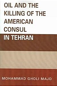 Oil and the Killing of the American Consul in Tehran (Paperback)