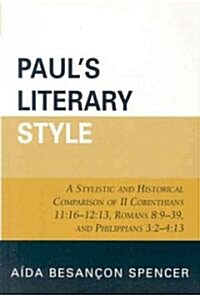 Pauls Literary Style: A Stylistic and Historical Comparison of II Corinthians 11:16-12:13, Romans 8:9-39, and Philippians 3:2-4:13                    (Paperback)