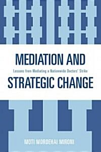 Mediation and Strategic Change: Lessons from Mediating a Nationwide Doctors Strike (Paperback)