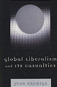 Global Liberalism and Its Casualties (Paperback)