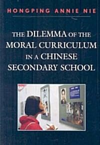 The Dilemma of the Moral Curriculum in a Chinese Secondary School (Paperback)