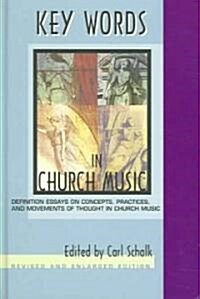 Key Words in Church Music: Definition Essays on Concepts, Practices, and Movements of Thought in Church Music (Hardcover, Revised, Enlarg)