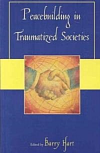 Peacebuilding In Traumatized Societies (Paperback)