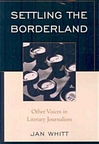 Settling the Borderland: Other Voices in Literary Journalism (Paperback)